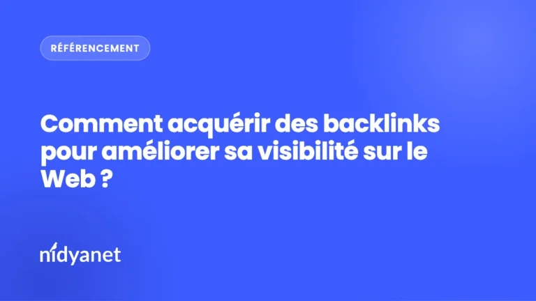 Comment acquérir des backlinks pour améliorer sa visibilité sur le Web ?