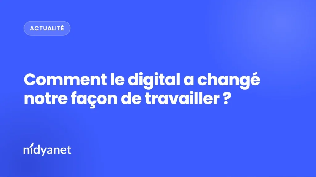 Comment le digital a changé notre façon de travailler ?