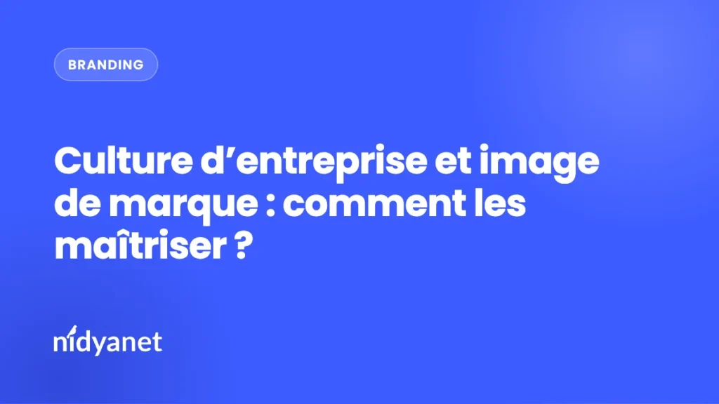 Culture d’entreprise et image de marque : comment les maîtriser ?