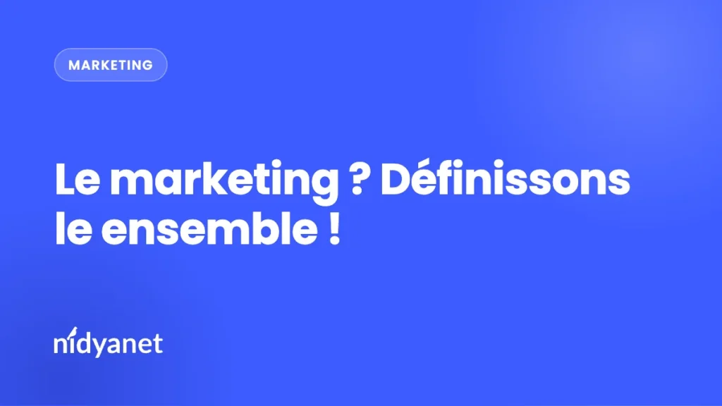 Le marketing ? Définissons le ensemble !