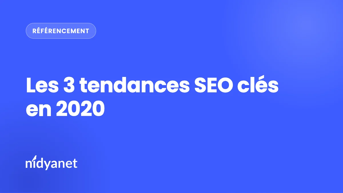 Les 3 tendances SEO clés en 2020