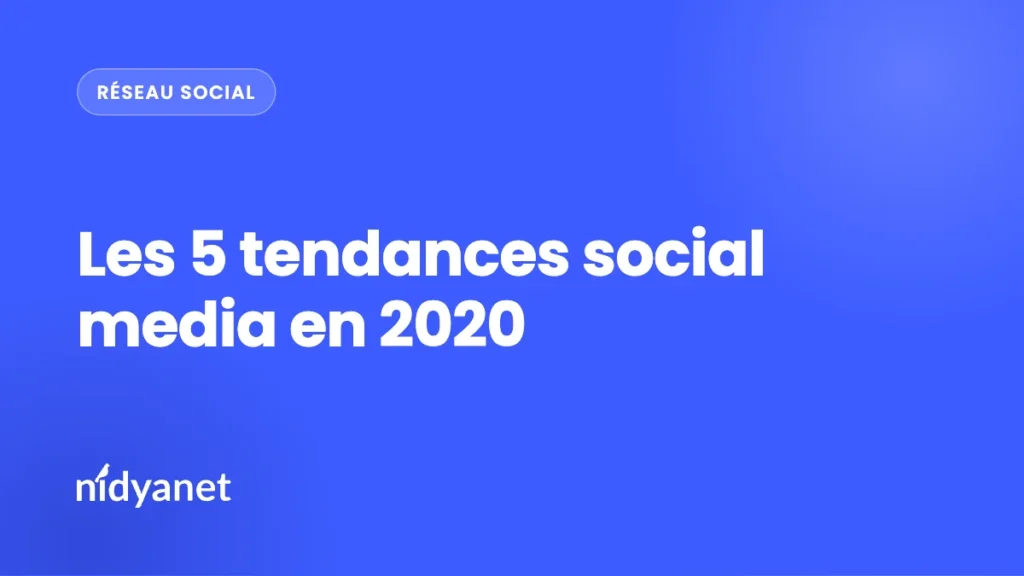 Les 5 tendances social media en 2020