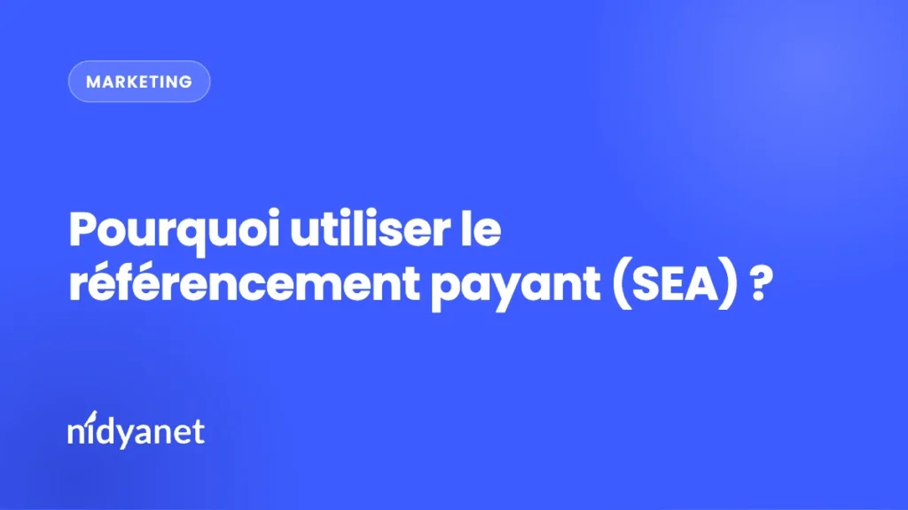Pourquoi utiliser le référencement payant (SEA) ?