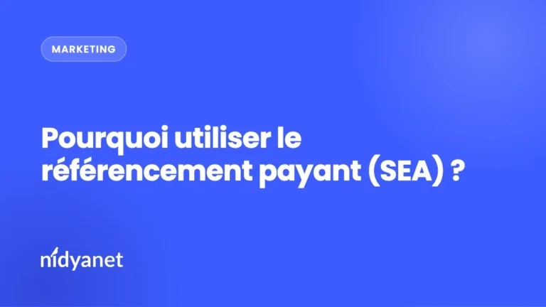 Pourquoi utiliser le référencement payant (SEA) ?