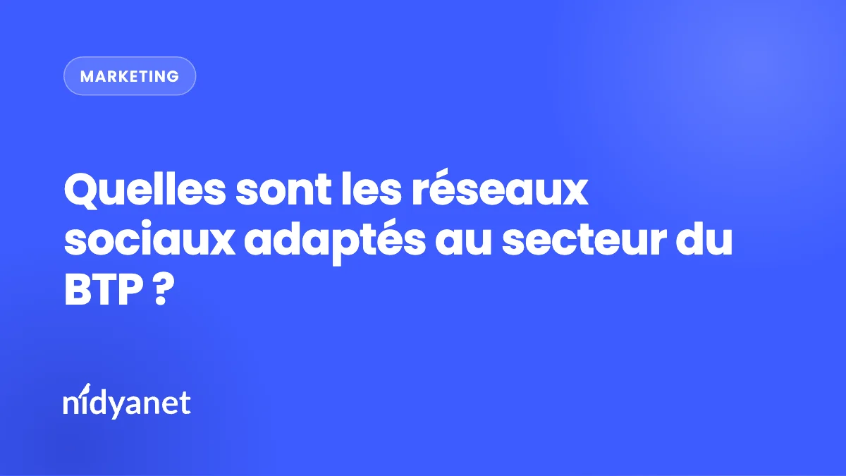 Quelles sont les réseaux sociaux adaptés au secteur du BTP ?