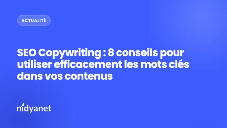 SEO Copywriting : 8 conseils pour utiliser efficacement les mots clés dans vos contenus